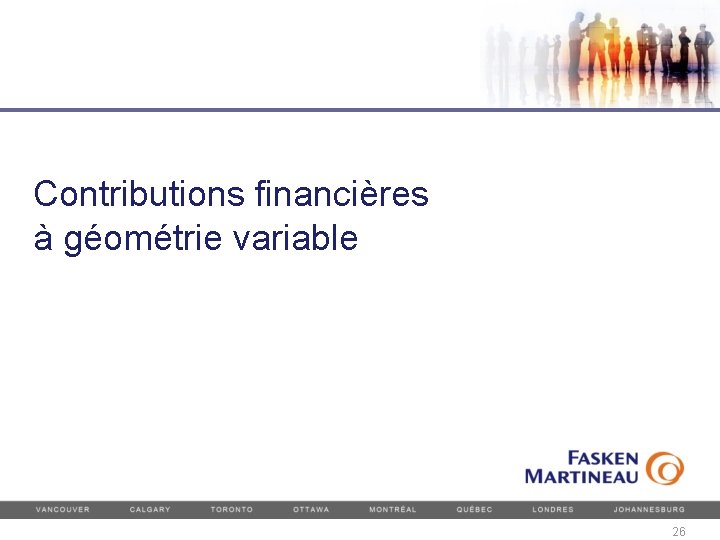 Contributions financières à géométrie variable 26 