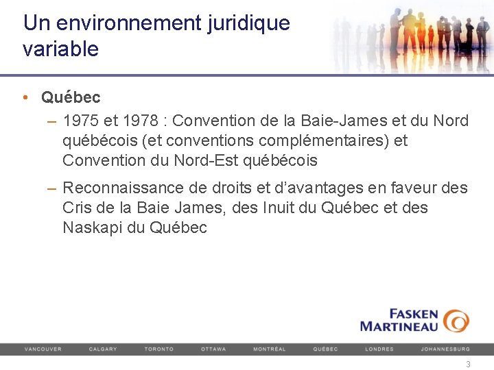 Un environnement juridique variable • Québec – 1975 et 1978 : Convention de la