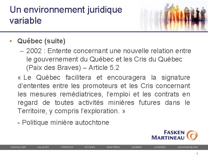 Un environnement juridique variable • Québec (suite) – 2002 : Entente concernant une nouvelle