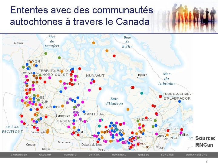 Ententes avec des communautés autochtones à travers le Canada Source: RNCan 8 