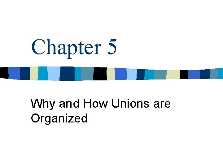 Chapter 5 Why and How Unions are Organized 