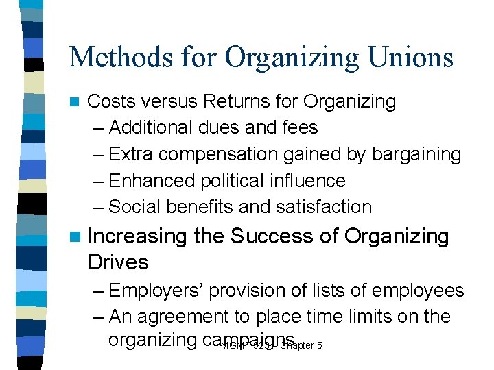 Methods for Organizing Unions n Costs versus Returns for Organizing – Additional dues and