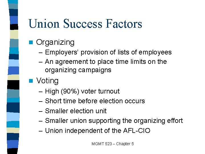 Union Success Factors n Organizing – Employers’ provision of lists of employees – An