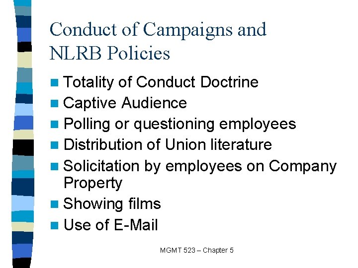 Conduct of Campaigns and NLRB Policies n Totality of Conduct Doctrine n Captive Audience