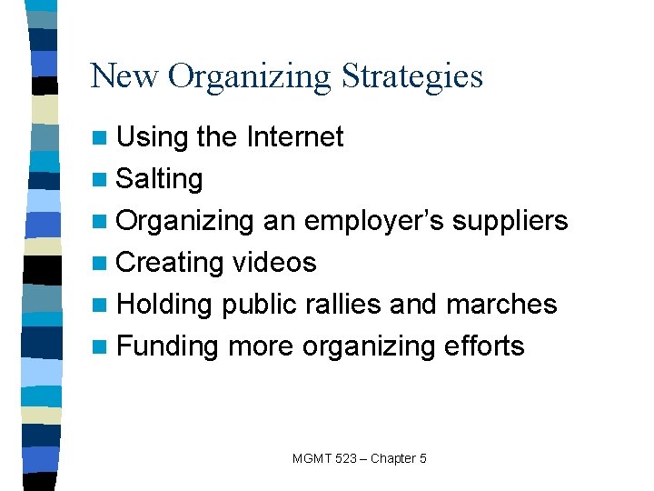 New Organizing Strategies n Using the Internet n Salting n Organizing an employer’s suppliers