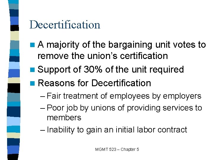 Decertification n. A majority of the bargaining unit votes to remove the union’s certification