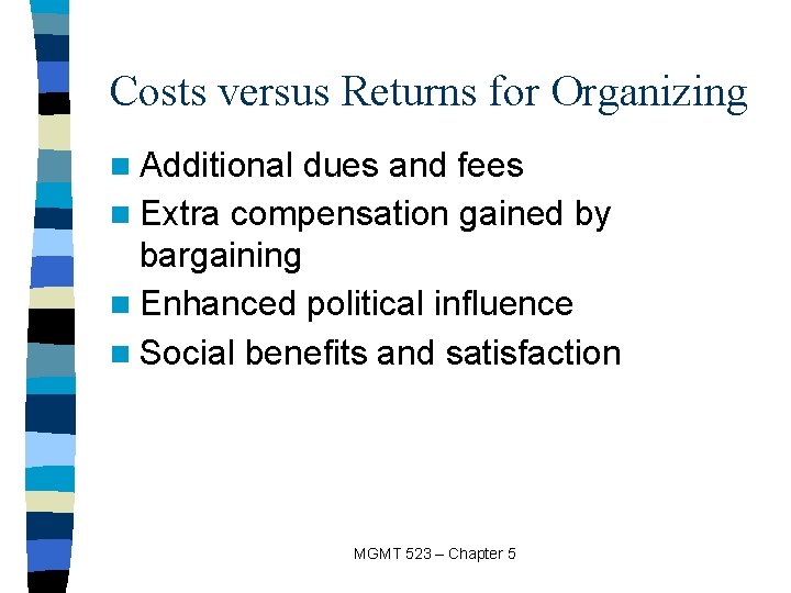 Costs versus Returns for Organizing n Additional dues and fees n Extra compensation gained