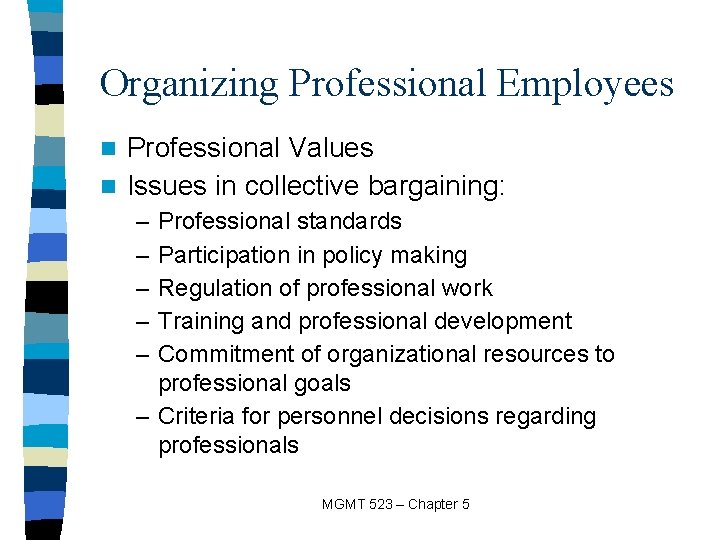 Organizing Professional Employees Professional Values n Issues in collective bargaining: n – – –