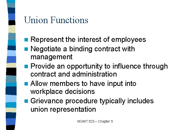 Union Functions Represent the interest of employees n Negotiate a binding contract with management