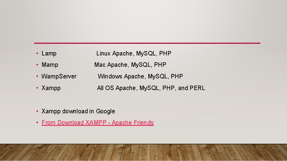  • Lamp Linux Apache, My. SQL, PHP • Mamp Mac Apache, My. SQL,