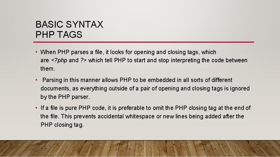 BASIC SYNTAX PHP TAGS • When PHP parses a file, it looks for opening