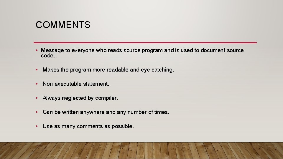 COMMENTS • Message to everyone who reads source program and is used to document