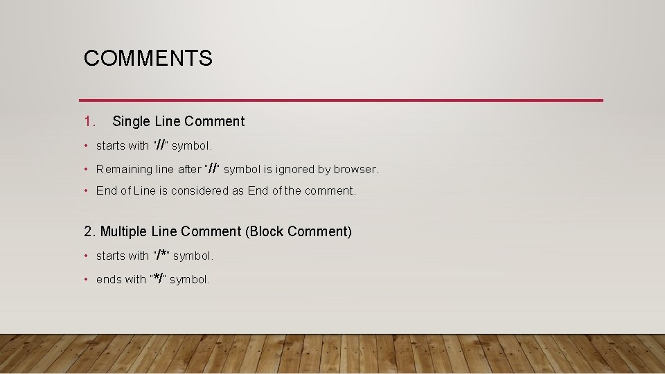 COMMENTS 1. Single Line Comment • starts with “//” symbol. • Remaining line after