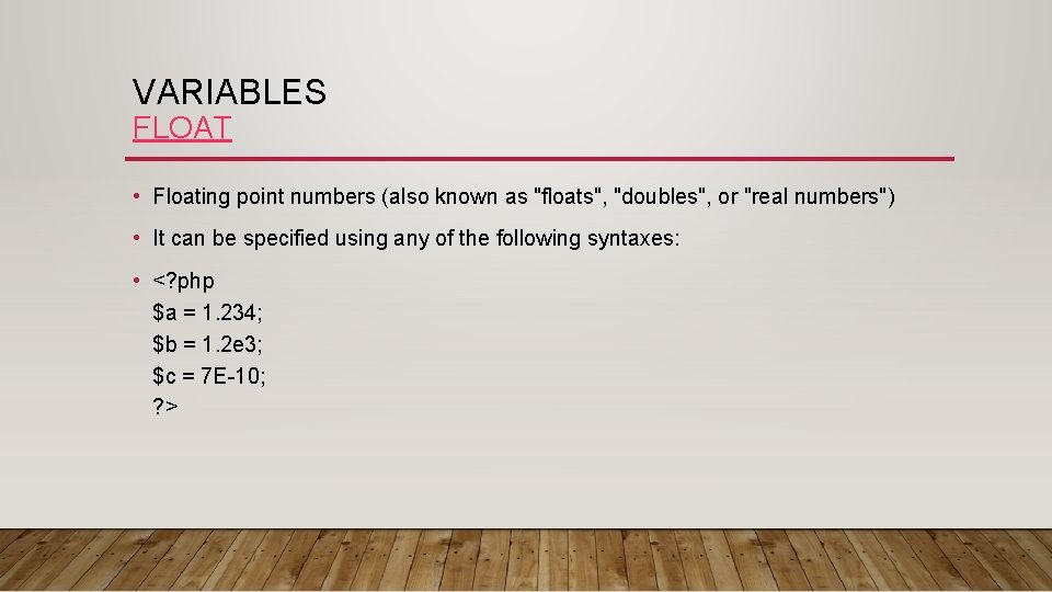 VARIABLES FLOAT • Floating point numbers (also known as "floats", "doubles", or "real numbers")