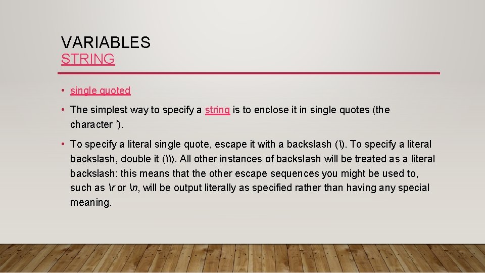 VARIABLES STRING • single quoted • The simplest way to specify a string is