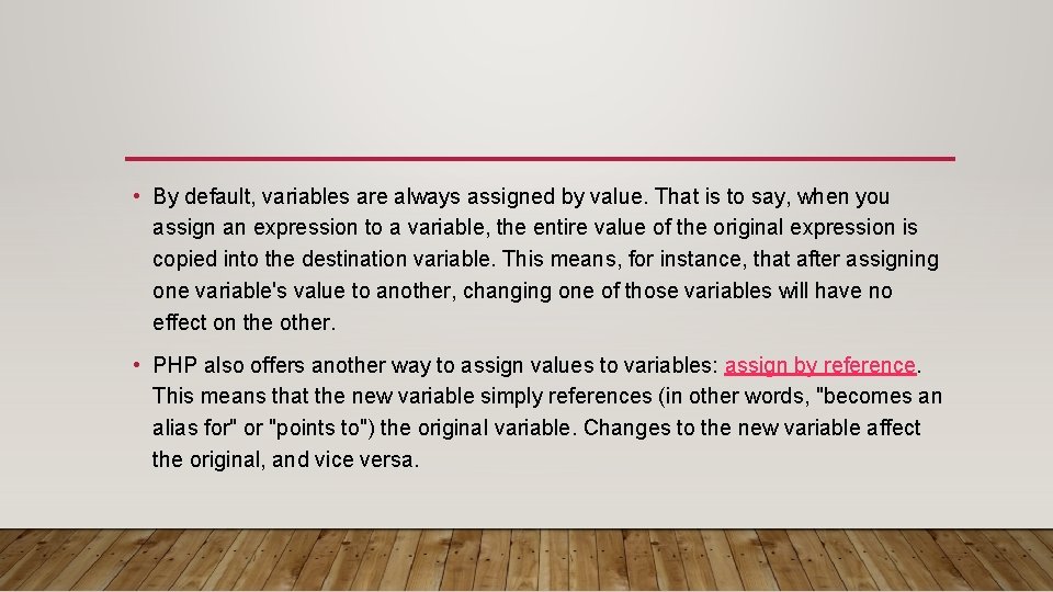  • By default, variables are always assigned by value. That is to say,