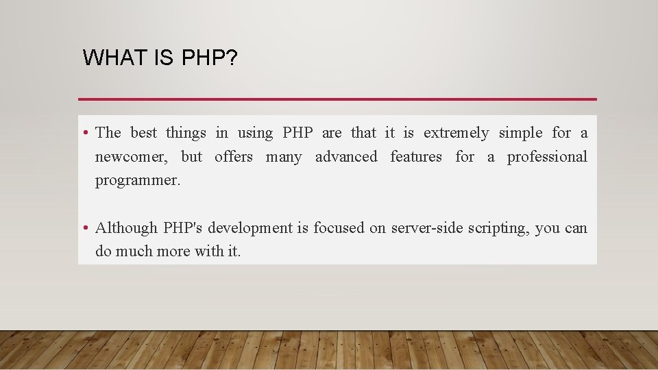 WHAT IS PHP? • The best things in using PHP are that it is