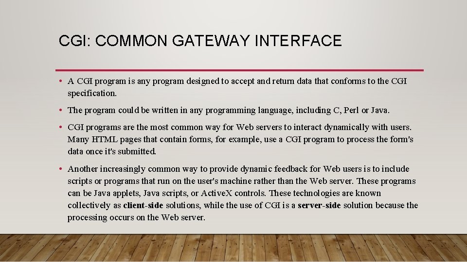 CGI: COMMON GATEWAY INTERFACE • A CGI program is any program designed to accept