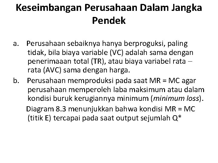 Keseimbangan Perusahaan Dalam Jangka Pendek a. Perusahaan sebaiknya hanya berproguksi, paling tidak, bila biaya