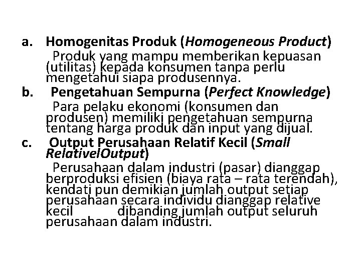 a. Homogenitas Produk (Homogeneous Product) Produk yang mampu memberikan kepuasan (utilitas) kepada konsumen tanpa