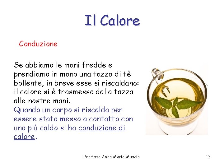 Il Calore Conduzione Se abbiamo le mani fredde e prendiamo in mano una tazza Il Calore Conduzione Se abbiamo le mani fredde e prendiamo in mano una tazza