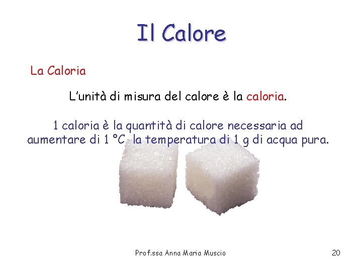 Il Calore La Caloria L’unità di misura del calore è la caloria. 1 caloria Il Calore La Caloria L’unità di misura del calore è la caloria. 1 caloria
