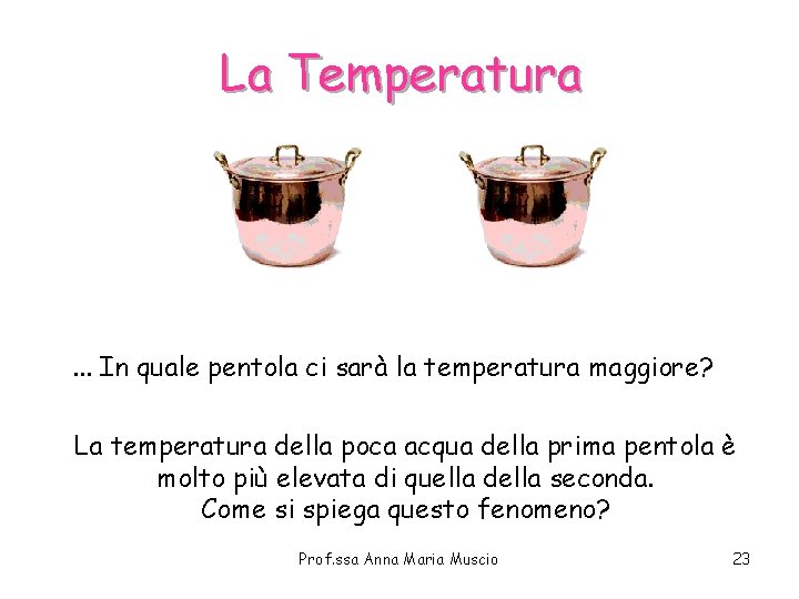 La Temperatura . . . In quale pentola ci sarà la temperatura maggiore? La La Temperatura . . . In quale pentola ci sarà la temperatura maggiore? La
