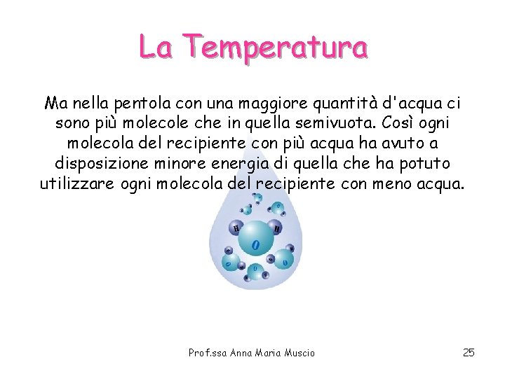 La Temperatura Ma nella pentola con una maggiore quantità d'acqua ci sono più molecole La Temperatura Ma nella pentola con una maggiore quantità d'acqua ci sono più molecole