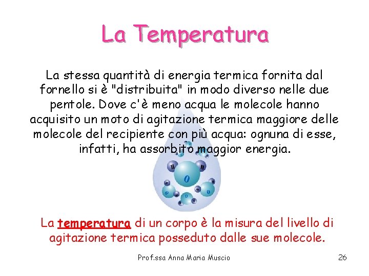 La Temperatura La stessa quantità di energia termica fornita dal fornello si è "distribuita" La Temperatura La stessa quantità di energia termica fornita dal fornello si è "distribuita"
