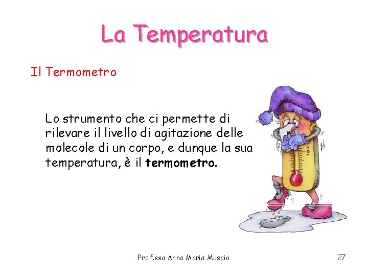 La Temperatura Il Termometro Lo strumento che ci permette di rilevare il livello di La Temperatura Il Termometro Lo strumento che ci permette di rilevare il livello di