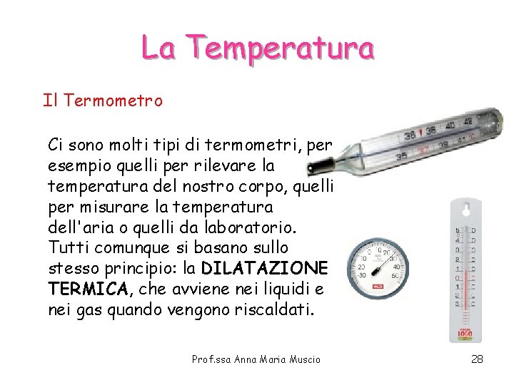 La Temperatura Il Termometro Ci sono molti tipi di termometri, per esempio quelli per La Temperatura Il Termometro Ci sono molti tipi di termometri, per esempio quelli per