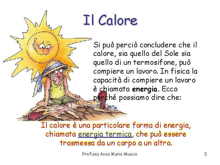 Il Calore Si può perciò concludere che il calore, sia quello del Sole sia Il Calore Si può perciò concludere che il calore, sia quello del Sole sia