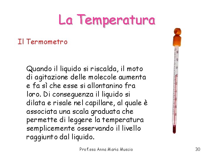 La Temperatura Il Termometro Quando il liquido si riscalda, il moto di agitazione delle La Temperatura Il Termometro Quando il liquido si riscalda, il moto di agitazione delle