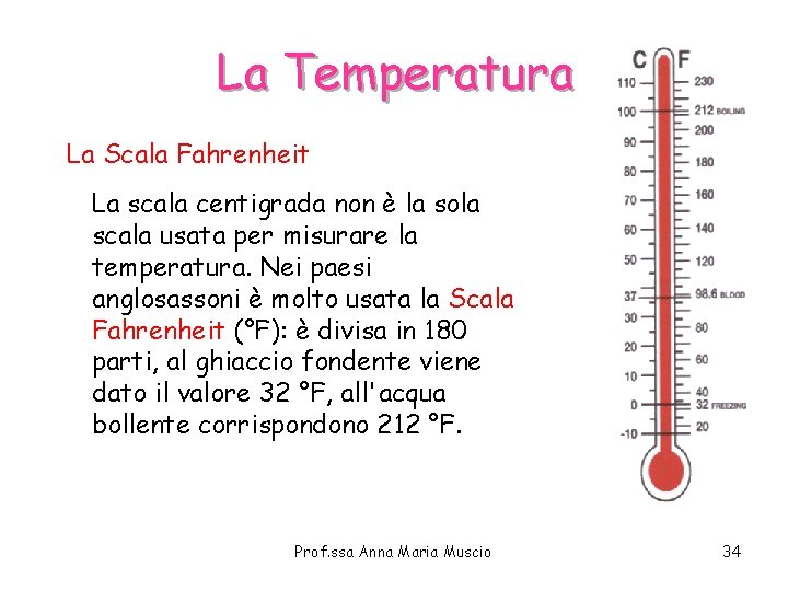 La Temperatura La Scala Fahrenheit La scala centigrada non è la sola scala usata La Temperatura La Scala Fahrenheit La scala centigrada non è la sola scala usata