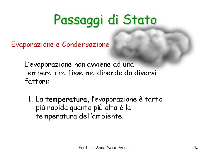 Passaggi di Stato Evaporazione e Condensazione L’evaporazione non avviene ad una temperatura fissa ma Passaggi di Stato Evaporazione e Condensazione L’evaporazione non avviene ad una temperatura fissa ma