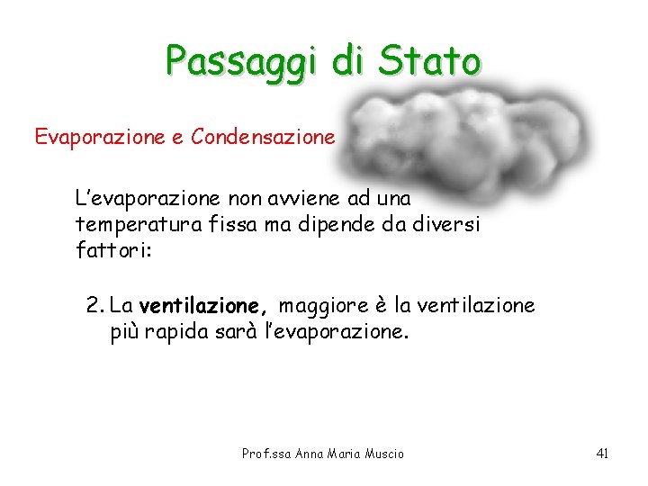 Passaggi di Stato Evaporazione e Condensazione L’evaporazione non avviene ad una temperatura fissa ma Passaggi di Stato Evaporazione e Condensazione L’evaporazione non avviene ad una temperatura fissa ma