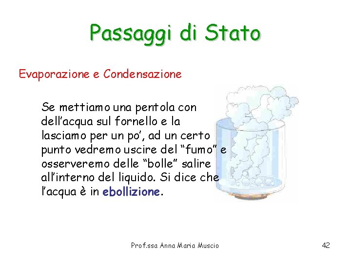 Passaggi di Stato Evaporazione e Condensazione Se mettiamo una pentola con dell’acqua sul fornello Passaggi di Stato Evaporazione e Condensazione Se mettiamo una pentola con dell’acqua sul fornello