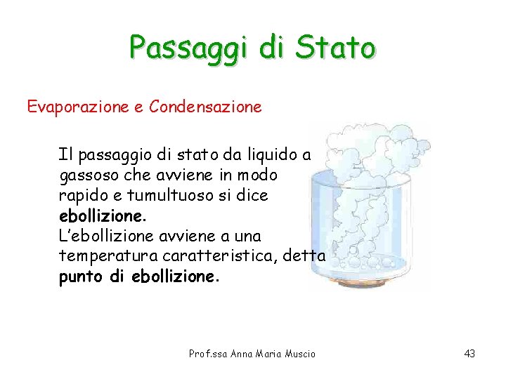 Passaggi di Stato Evaporazione e Condensazione Il passaggio di stato da liquido a gassoso Passaggi di Stato Evaporazione e Condensazione Il passaggio di stato da liquido a gassoso