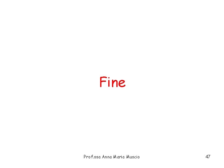 Fine Prof. ssa Anna Maria Muscio 47 Fine Prof. ssa Anna Maria Muscio 47