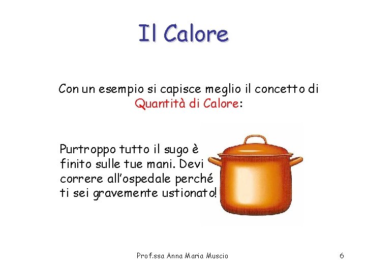 Il Calore Con un esempio si capisce meglio il concetto di Quantità di Calore: Il Calore Con un esempio si capisce meglio il concetto di Quantità di Calore: