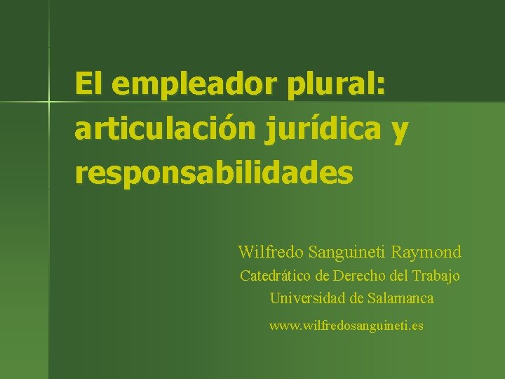 El empleador plural: articulación jurídica y responsabilidades Wilfredo Sanguineti Raymond Catedrático de Derecho del