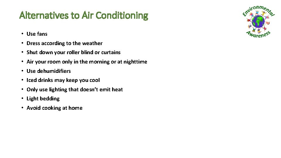 Alternatives to Air Conditioning • Use fans • Dress according to the weather •