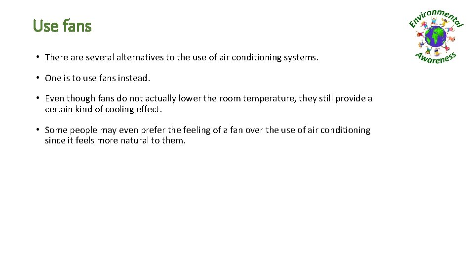 Use fans • There are several alternatives to the use of air conditioning systems.