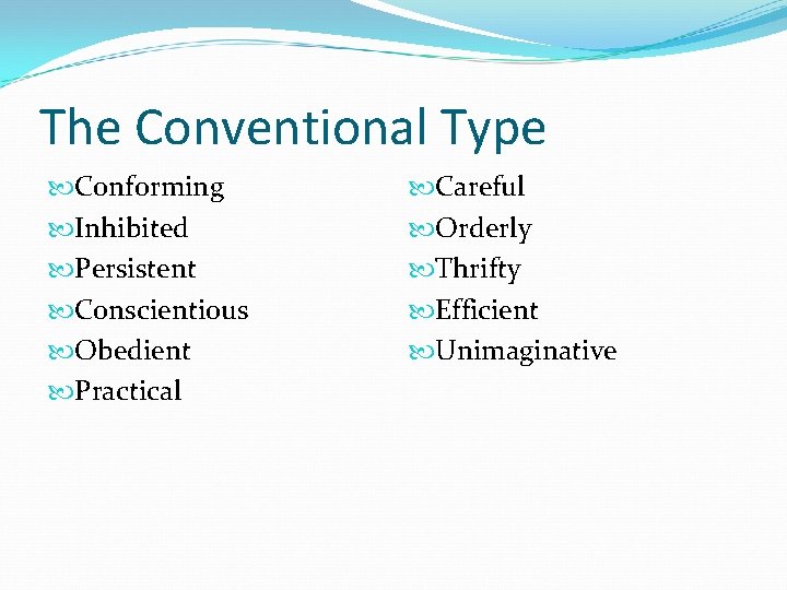 The Conventional Type Conforming Inhibited Persistent Conscientious Obedient Practical Careful Orderly Thrifty Efficient Unimaginative The Conventional Type Conforming Inhibited Persistent Conscientious Obedient Practical Careful Orderly Thrifty Efficient Unimaginative