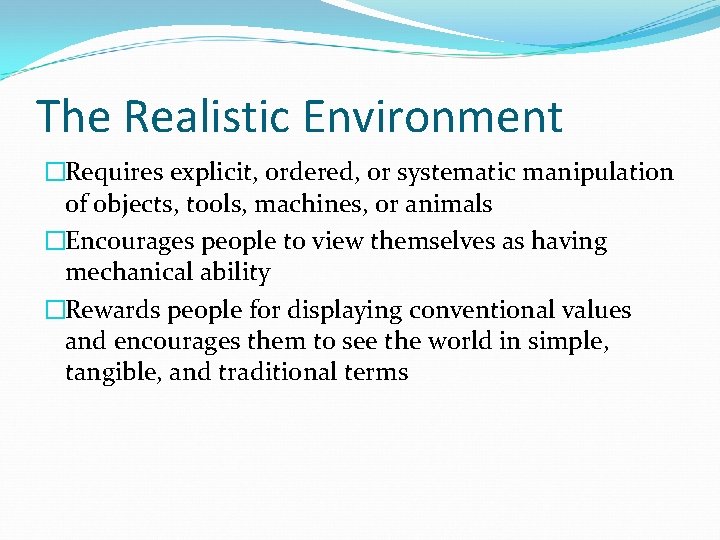 The Realistic Environment �Requires explicit, ordered, or systematic manipulation of objects, tools, machines, or The Realistic Environment �Requires explicit, ordered, or systematic manipulation of objects, tools, machines, or