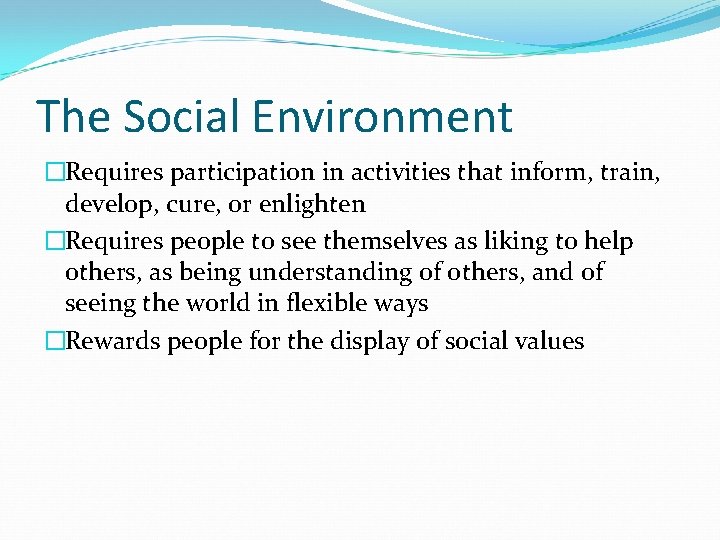 The Social Environment �Requires participation in activities that inform, train, develop, cure, or enlighten The Social Environment �Requires participation in activities that inform, train, develop, cure, or enlighten