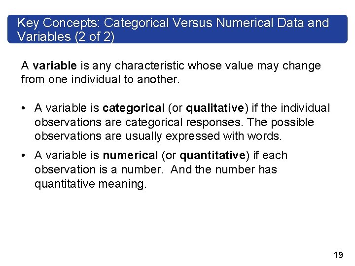 Key Concepts: Categorical Versus Numerical Data and Variables (2 of 2) A variable is