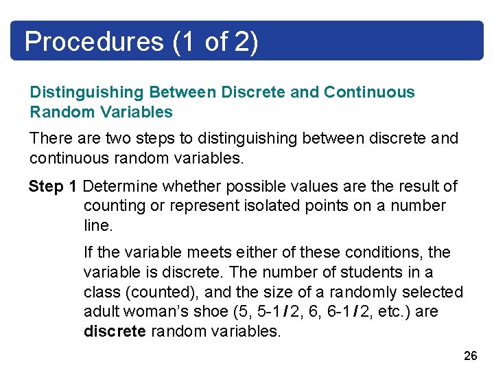 Procedures (1 of 2) Distinguishing Between Discrete and Continuous Random Variables There are two