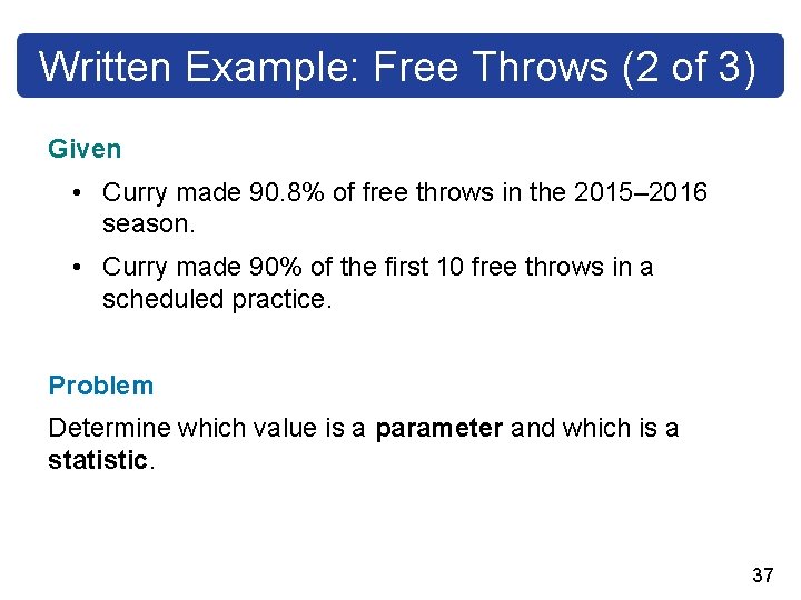 Written Example: Free Throws (2 of 3) Given • Curry made 90. 8% of