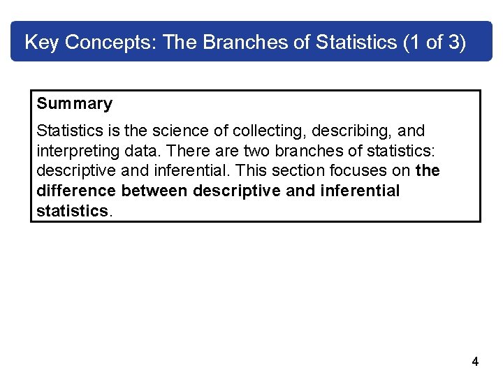 Key Concepts: The Branches of Statistics (1 of 3) Summary Statistics is the science